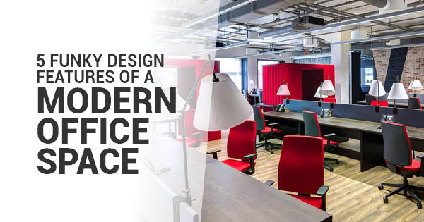 5 Funky Design Features of a Modern Office Space